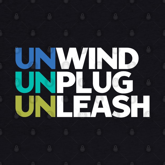 Unwind Unplug Unleash - Motivational Quotes by Aome Art